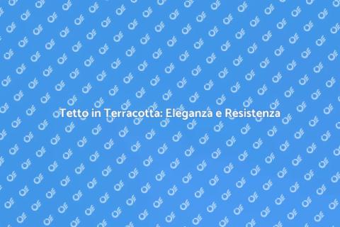 Rifare un Tetto in Terracotta