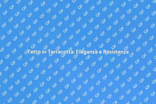 Ristrutturare il Tetto: Scegli la Terracotta