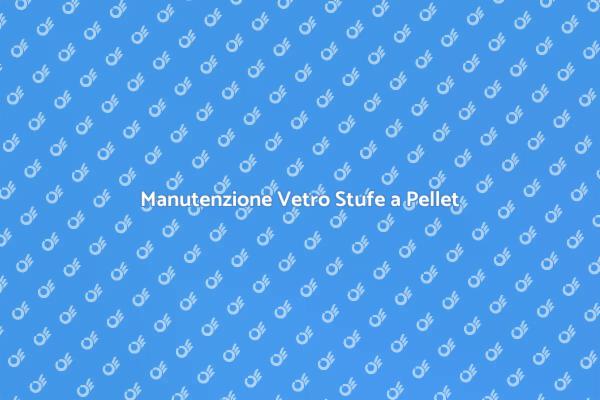 Come Pulire il Vetro delle Stufe a Pellet