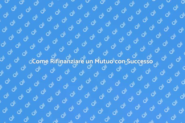Vantaggi del Rifinanziamento del Mutuo
