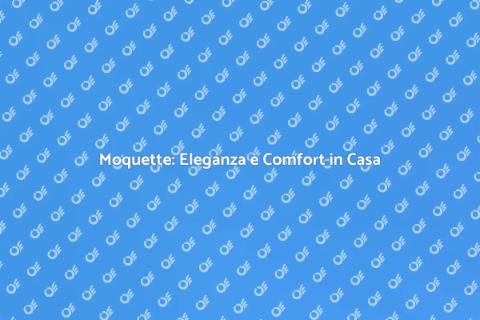 Posare la Moquette: Comfort e Stile