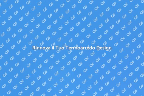 Sostituisci il Termoarredo per Comfort