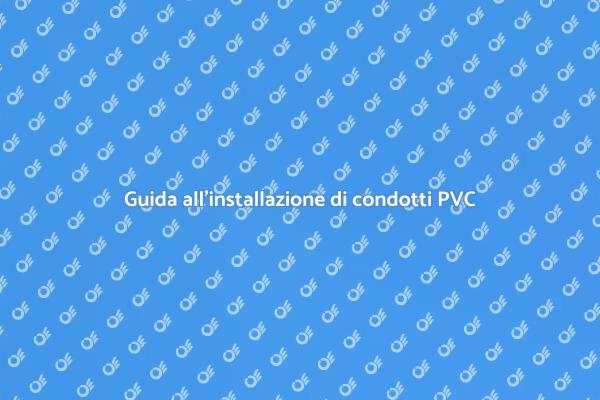 Condotto in PVC: guida all'installazione
