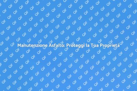 Riparazione Asfalto: Sicurezza e Durata