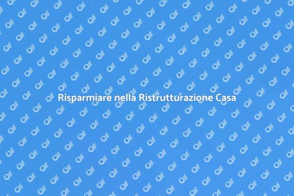 Costi di Ristrutturazione: Come Risparmiare
