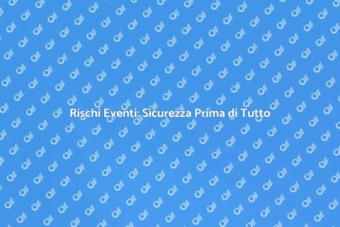 Sicurezza Eventi: Valutazione Rischi