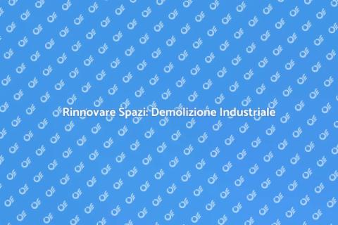 Demolire un'Area Industriale Obsoleta