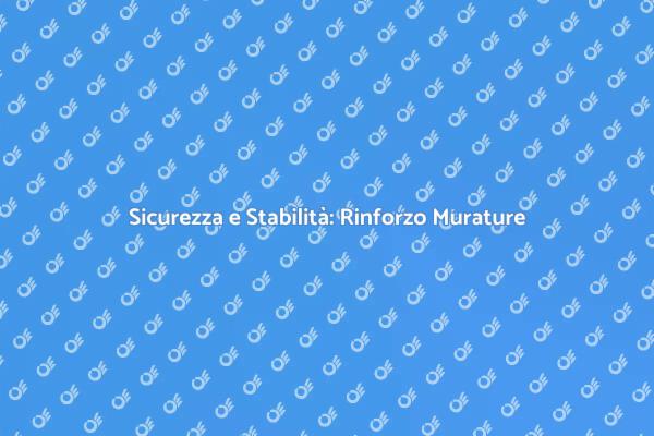 Garantire Sicurezza con il Rinforzo Strutturale