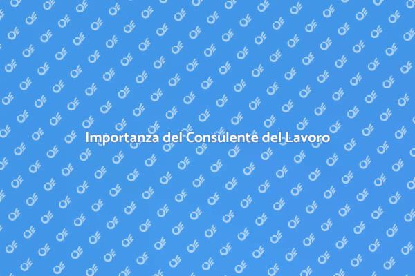 Consulente del Lavoro: Chi È e Cosa Fa