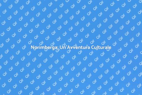 Viaggio a Norimberga: Scopri la Storia