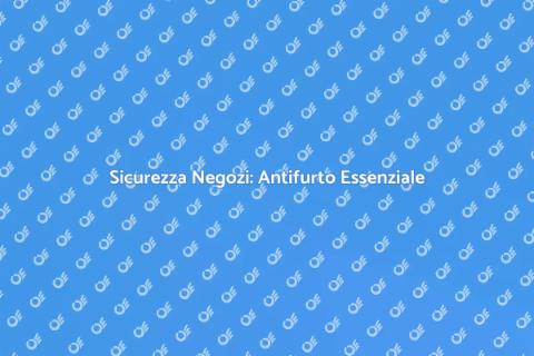 Installazione Antifurto per Negozi