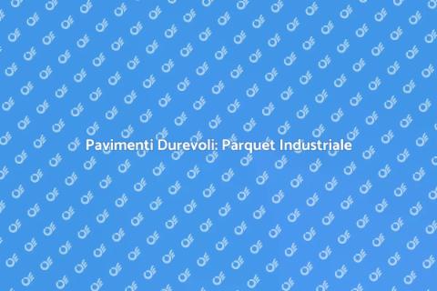 Parquet Industriale Resistente all'Usura