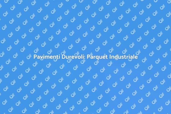 Ristrutturazioni: Scegli il Parquet Giusto