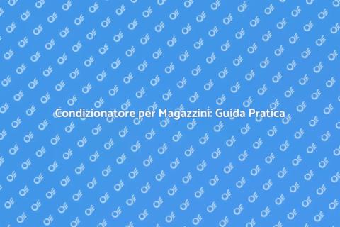 Installare un Condizionatore Magazzino