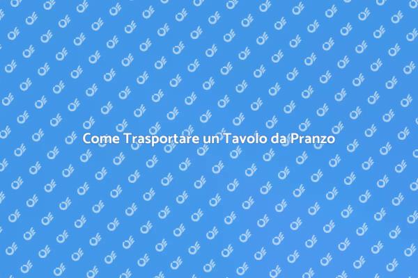 Trasporto Sicuro di Tavoli da Pranzo