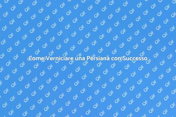 Guida alla Verniciatura delle Persiane