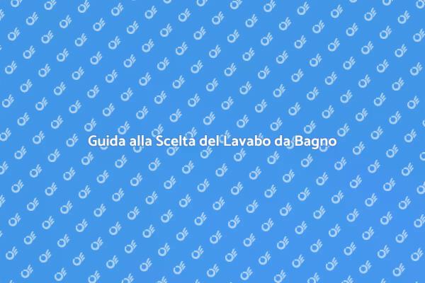 Scegliere il Lavabo da Bagno Ideale