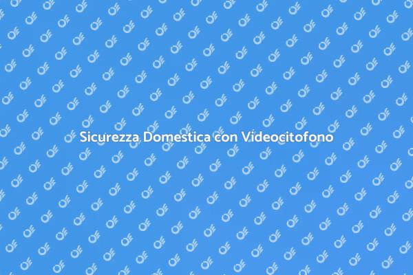 Videocitofono con App: Sicurezza Innovativa