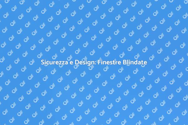 Finestre Blindate: Proteggi la Tua Casa