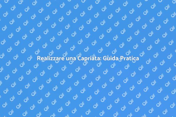 Come Costruire una Capriata Efficace