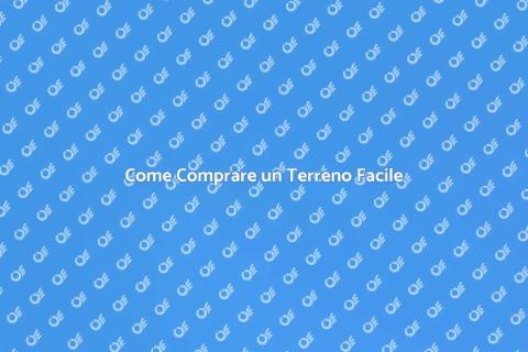 Acquistare un Terreno: Guida Pratica