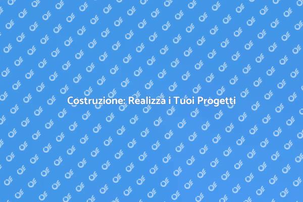 Costruzione: Trasforma le Tue Idee