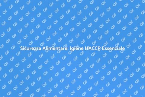 Igiene Alimentare HACCP: Sicurezza Prima