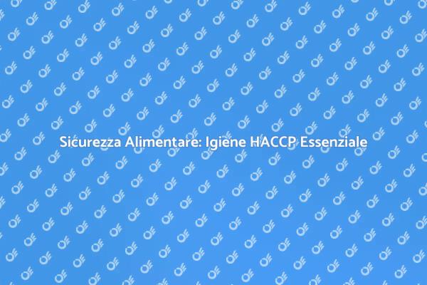 HACCP: Fondamenta per la Sicurezza Alimentare