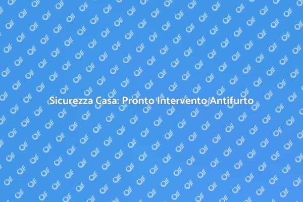 Antifurto: Sicurezza in Pronto Intervento