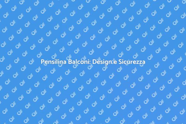 Pensilina per Balconi: Funzionalità e Design