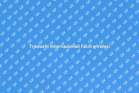 Traslochi Internazionali Veloce e Flessibile
