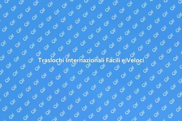 Traslochi Internazionali Senza Stress