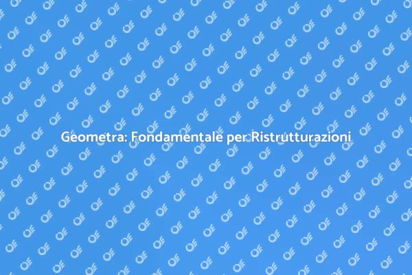 Geometra: Chiave per Ogni Progetto Edilizio