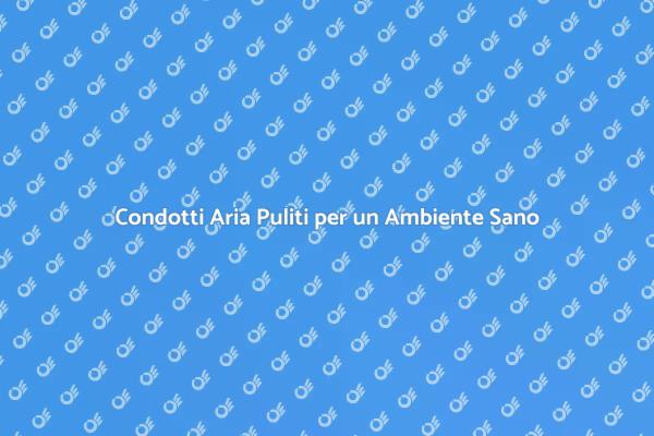 Pulizia Condotti Aria: Un Passo Necessario