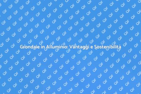 Grondaie in Alluminio per Acque Piovane