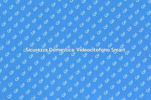 Videocitofono Wireless: Innovazione e Sicurezza