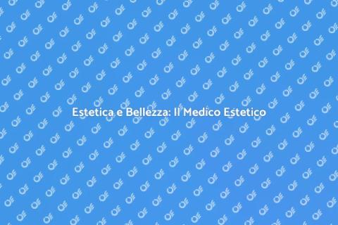 Medico Estetico: Bellezza e Competenza