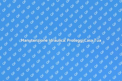 Ispezione Idraulica Preventiva Essenziale