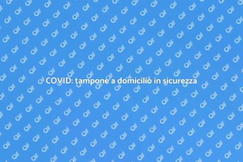 Tampone COVID a domicilio facile e veloce