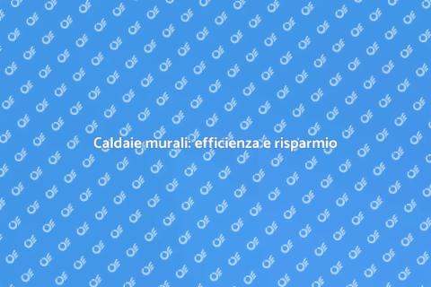 Efficienza caldaia murale per il futuro