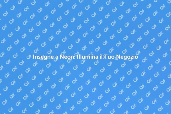 Insegne a Neon: La Tua Identità Visiva