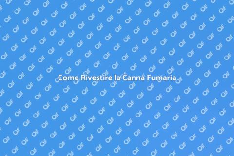 Rivestire la Canna Fumaria: Guida