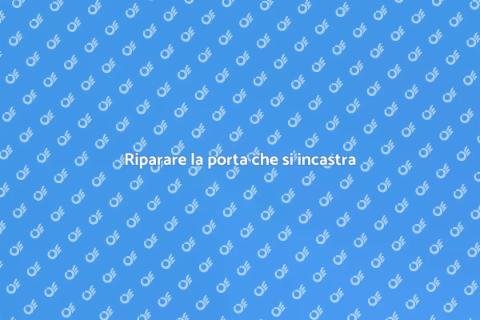 Aggiustare porta incastrata: guida
