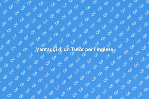Perché Scegliere un Tutor di Inglese?