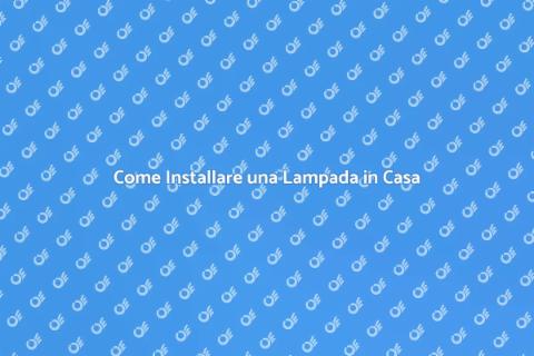 Installare una Lampada: Guida Pratica