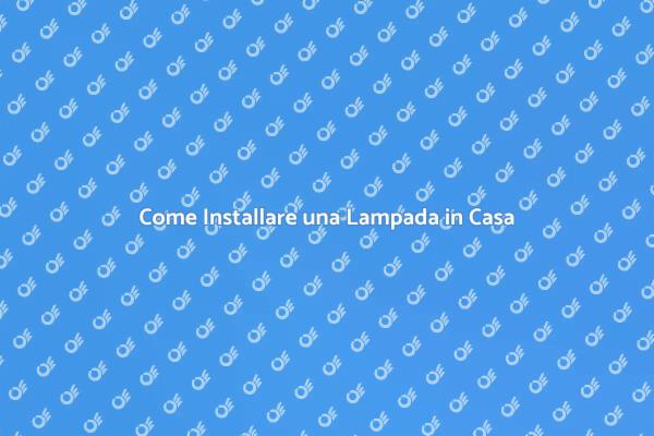 I Segreti per Installare Lampade