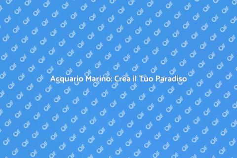 Acquario Marino: Magia e Serenità a Casa