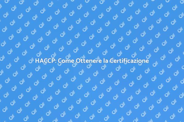 Certificazione HACCP: Passi Fondamentali