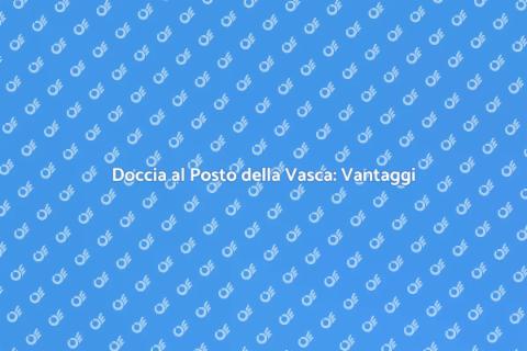 Installazione Doccia al Posto della Vasca
