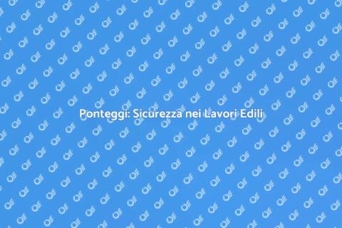 Noleggio Ponteggi per Lavori Edili